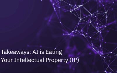 Takeaways: AI is Eating Your Intellectual Property (IP)